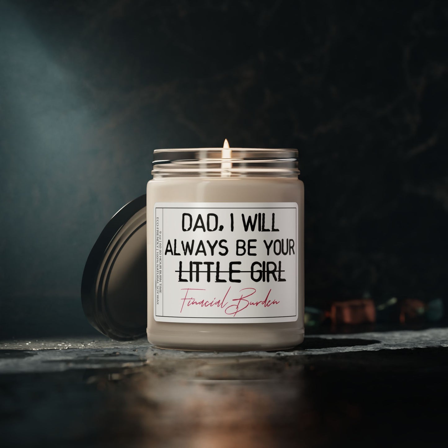 Dad I Will Always Be Your Little Girl AKA Financial Burden | Funny Gift for Dads from Daughters | Father's Day Gift | Scented Candle