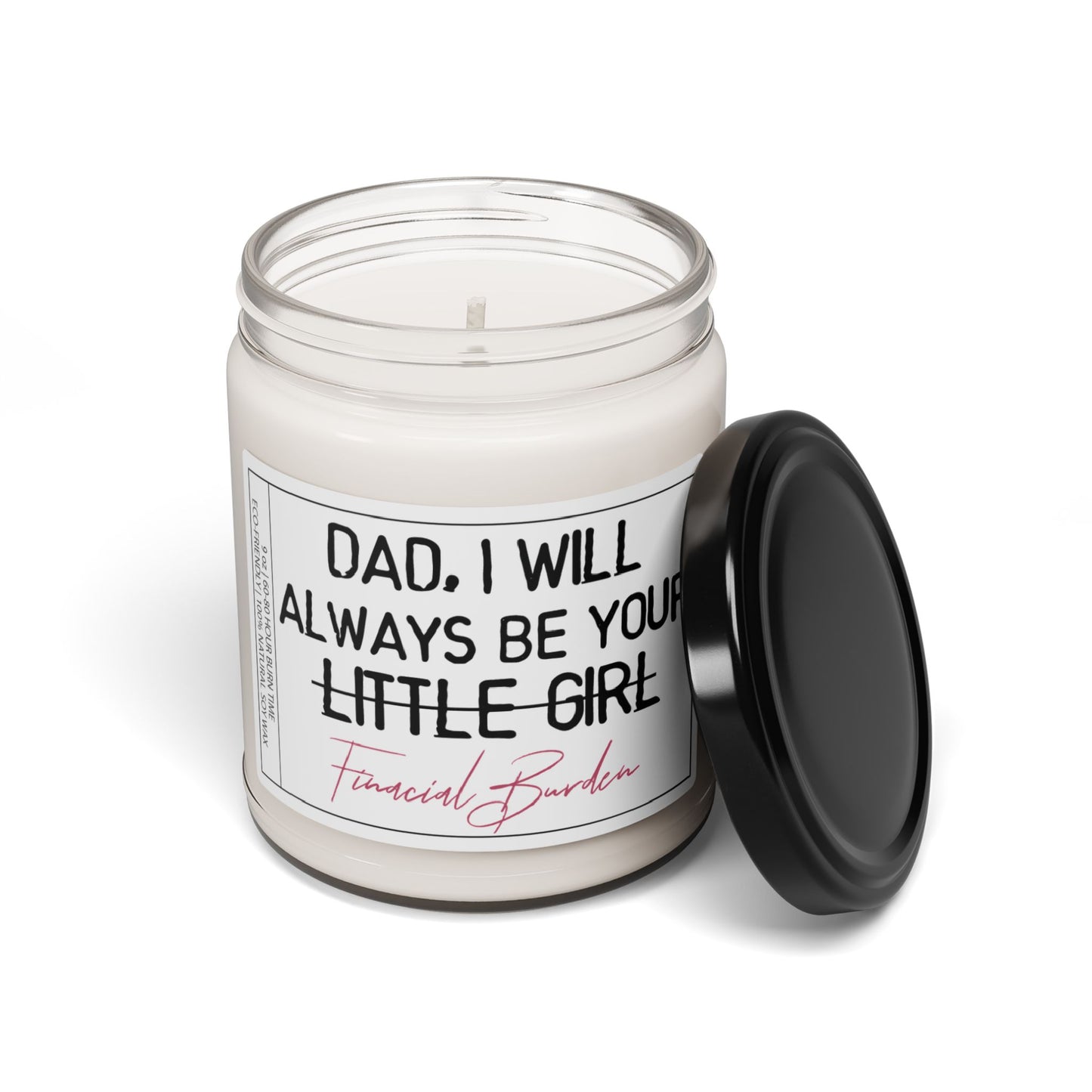 Dad I Will Always Be Your Little Girl AKA Financial Burden | Funny Gift for Dads from Daughters | Father's Day Gift | Scented Candle