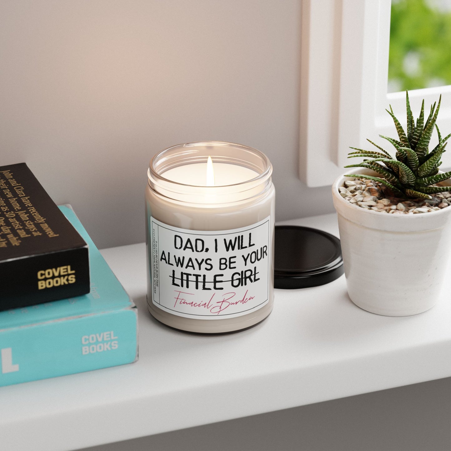 Dad I Will Always Be Your Little Girl AKA Financial Burden | Funny Gift for Dads from Daughters | Father's Day Gift | Scented Candle